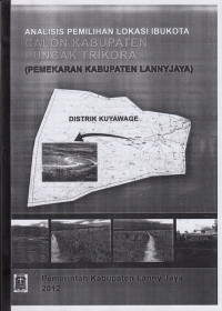 Naskah akademik: Analisis pemilihan lokasi ibukota calon Kabupaten Puncak Trikora (pemekaran Kabupaten Lanny Jaya)