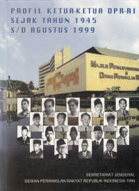 Profil Ketua-Ketua DPR-RI sejak tahun 1945 s/d Agustus 1999