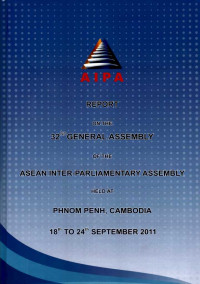 Report on The 32nd General Assembly of The Asean Inter-Parliamentary Assembly Held at Phnom Penh, Cambodia 18th to 24th September 2011