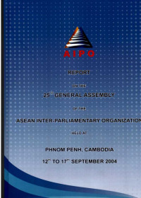 Report on The 25th General Assembly of The Asean Inter-Parliamentary Organization Held at Phnom Penh 12th To 17th September 2004