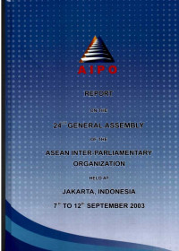Report on The 24th General Assembly of The Asean Inter-Parliamentary Organization Held at Jakarta, Indonesia 7th to 12th September 2003
