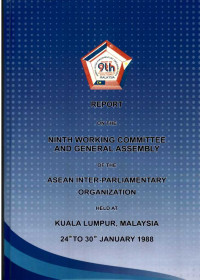 Report on The Ninth Working Committee and General Assembly of The Asean Inter-Parliamentary Organization Held at Kuala Lumpur, Malaysia 24th to 30th January 1988