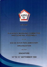 Report on The Eleventh Working Committee and General Assembly of The Asean Inter-Parliamentary Organization Held at Singapore 10th to 15th September 1990