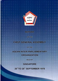 Report on The First General Assembly of The Asean Inter-Parliamentary Organization Held at Singapore 26th To 28th September 1978
