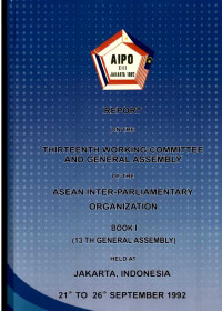 Report on The Thirteenth Working Committe and General Assembly of The Asean Inter-Parliamentary Organization Book I Held at Jakarta, INdonesia 21th to 26th September 1992