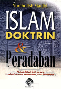 Islam doktrin & peradaban: sebuah telaah kritis tentang masalah keimanan, kemanusiaan, dan kemoderenan