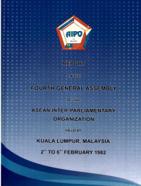 Report on The Fourth General Assembly of The Asean Inter-Parliamentary Organization Held at Kualalumpur, Malaysia 2th to 6th February 1982