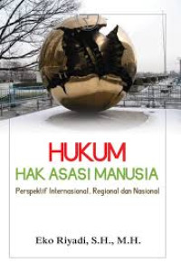Hukum Hak Asasi Manusia Perspektif Internasional, Regional, dan Nasional