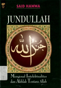 Jundullah: Mengenal Intelektualitas dan Akhlak Tentara Allah