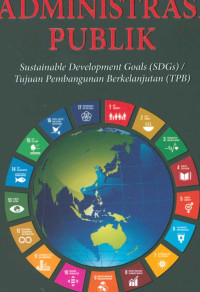 Administrasi Publik : Sustainable Development Goals (SDGs)/ Tujuan Pembangunan Berkelanjutan (TPB)