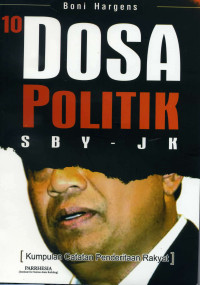 10 Dosa Politik SBY – JK : Kumpulan Catatan Penderitaan Rakyat