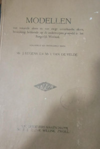 Modellen van Notariële Akten en van Enige Onderhandse Akten, Betrekking Hebbende op de Onderwerpen Geregeld in Het Burgerlijk Wetboek: Derde Druk