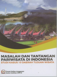 Masalah Dan Tantangan Pariwisata Di Indonesia : Studi Kasus 10 Daerah Tujuan Wisata