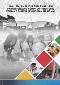 Kajian, analisis dan evaluasi Undang-undang Nomor 20 tahun 2003 tentang Sistem Pendidikan Nasional