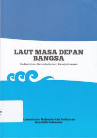 Laut Masa Depan Bangsa: Kedaulatan, Keberlanjutan, Kesejahteraan