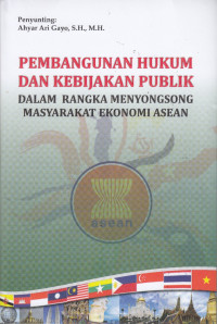 Pembangunan Hukum dan Kebijakan Publik dalam Rangka Menyongsong Masyarakat Ekonomi ASEAN