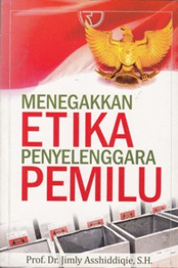 Menegakkan Etika Penyelenggara Pemilu