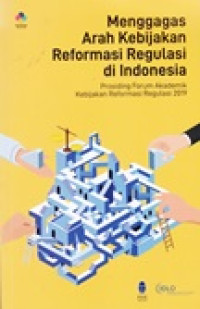 Menggagas arah kebijakan reformasi regulasi di Indonesia: prosiding forum akademik kebijakan reformasi regulasi 2019