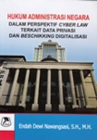 Hukum administrasi negara: dalam perspektif cyber law, terkait data privasi & beschikking digitalisasi disertasi mekanisme tata usaha negara dan Mahkamah Konstitusi