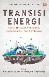 Transisi Energi: Suatu Kebijakan, Implementasi, dan Pendanaan