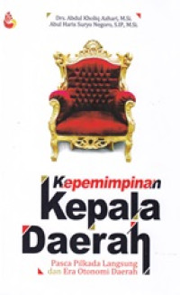 Kepemimpinan kepala daerah: pasca pilkada langsung dan era otonomi daerah