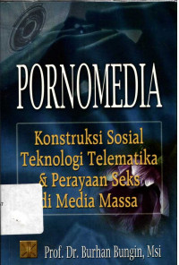 Pornomedia: konstruksi sosial teknologi telematika & perayaan seks di media massa