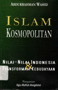 Islam Kosmopolitan: Nilai-Nilai Indonesia & Transformasi Kebudayaan