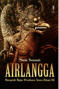 Airlangga : Biografi Raja Pembaru Jawa Abad Xi