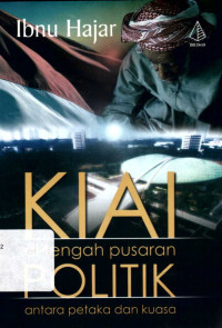 Kiai di tengah pusaran politik antara petaka dan kuasa