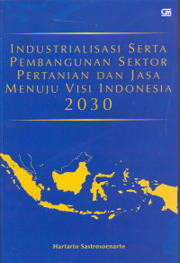 Industrialisasi serta pembangunan sektor pertanian dan jasa menuju visi indonesia 2030