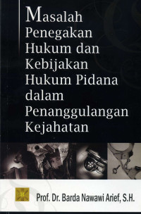 Masalah penegakkan hukum dan kebijakan hukum pidana dalam penanggulangan kejahatan