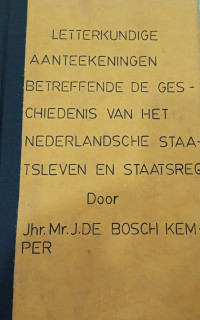 Letterkundige Aantekeningen Betreffende de Geschiedenins van het Nederlandsche Staatsleven en Staatsregt