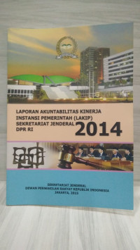 Laporan Akuntabilitas Kinerja Instansi Pemerintah (LAKIP) Sekretariat Jenderal DPR RI 2014