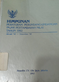 Himpunan peraturan perundang-undangan pajak pertambahan nilai tahun 1992 : Januari 92 - Desember 92