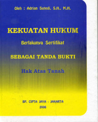 Kekuatan hukum berlakunya sertifikat sebagai tanda bukti hak atas tanah