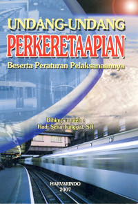 Undang-undang perkeretaapian beserta peraturan pelaksanaan