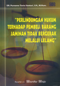 Perlindungan Hukum Terhadap Pembeli Barang Jaminan Tidak Bergerak Melalui Lelang