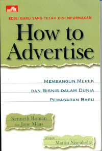 How to Advertise : Membangun Merek dan Bisinis dalam Dunia Pemasaran Baru