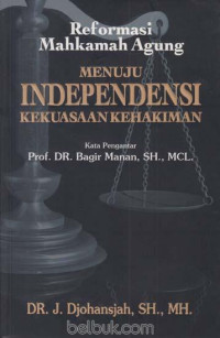 Reformasi Mahkamah Agung : Menuju Independensi Kekuasaan Kehakiman