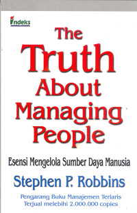 The truth about managing people: esensi mengelola sumber daya manusia