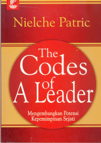 The codes of a leader: mengembangkan potensi kepemimpinan sejati