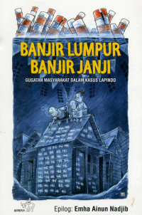 Banjir Lumpur banjir janji : gugatan masyarakaat dalam kasus Lapindo