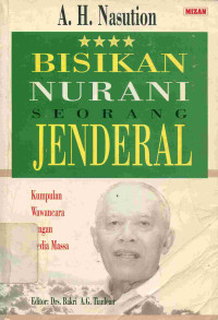 Bisikan Nurani Seorang Jenderal: Kumpulan Wawancara dengan Media Massa