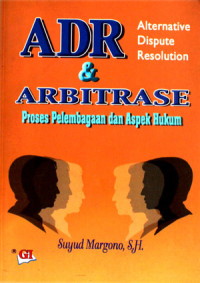 ADR (Alternatif Dispute Resolution) dan Arbitrase Proses Pelembagaan dan Aspek Hukum