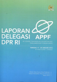 Laporan delegasi APPF DPR RI ke sidang tahunan ke-24 Asia Pacific Parliamentary Forum (APPF)
