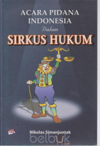Acara Pidana Indonesia dalam Sirkus Hukum