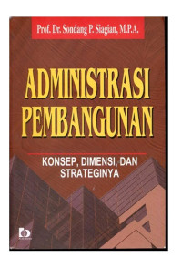 Administrasi Pembangunan : Konsep, Dimensi, san Strateginya