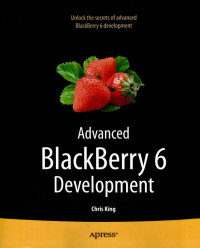 Advanced Blackberry 6 development : unlock the secrets of advanced Blackberry 6 development