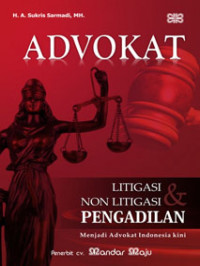Advokat Litigasi dan Non Litigasi Pengadilan: Menjadi Advokat Indonesia kini