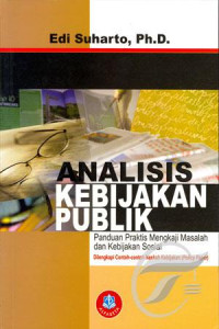 Analisis Kebijakan Publik: Panduan Praktis Mengkaji Masalah dan Kebijakan Sosial